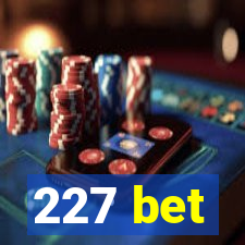 227 bet